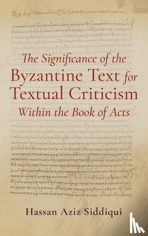 Siddiqui, Hassan Aziz - The Significance of the Byzantine Text for Textual Criticism Within the Book of Acts