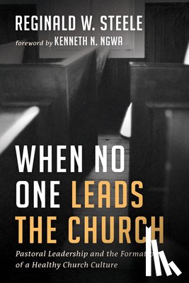 Steele, Reginald W. - When No One Leads the Church