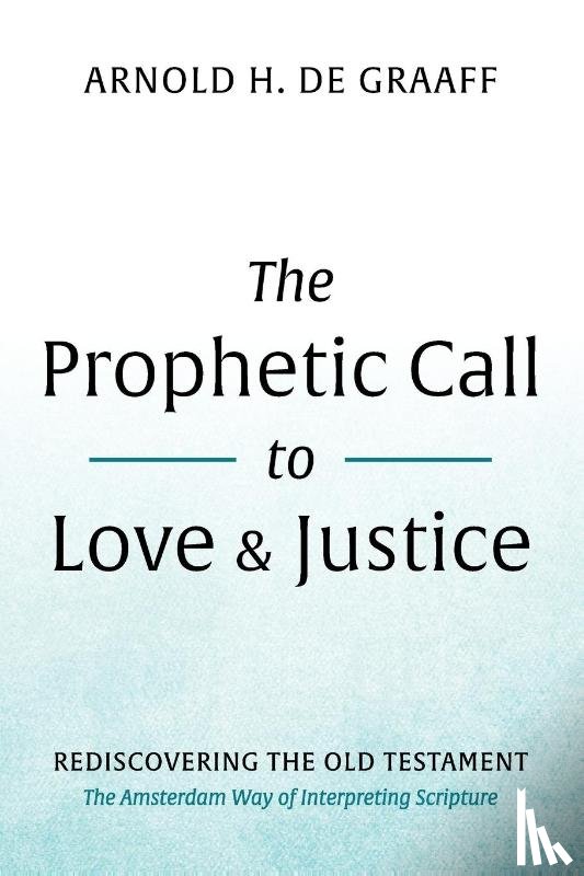 de Graaff, Arnold H. - The Prophetic Call to Love and Justice