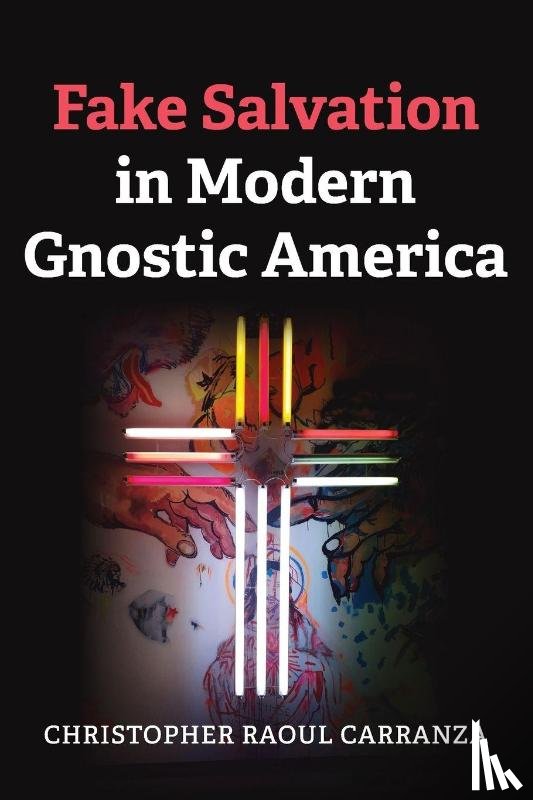 Carranza, Christopher Raoul - Fake Salvation in Modern Gnostic America