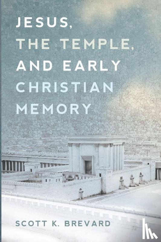 Brevard, Scott - Jesus, the Temple, and Early Christian Memory
