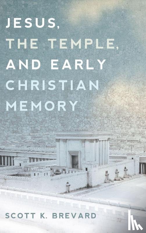 Brevard, Scott - Jesus, the Temple, and Early Christian Memory