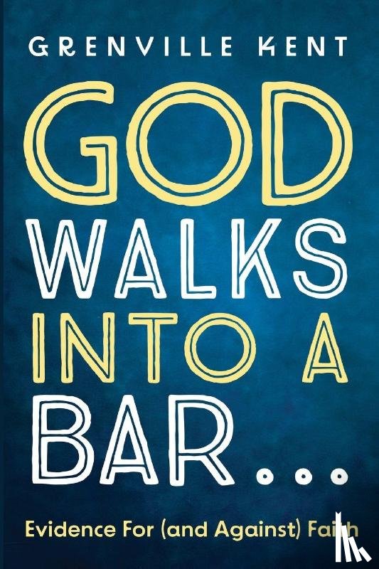 Kent, Grenville - God Walks into a Bar . . .