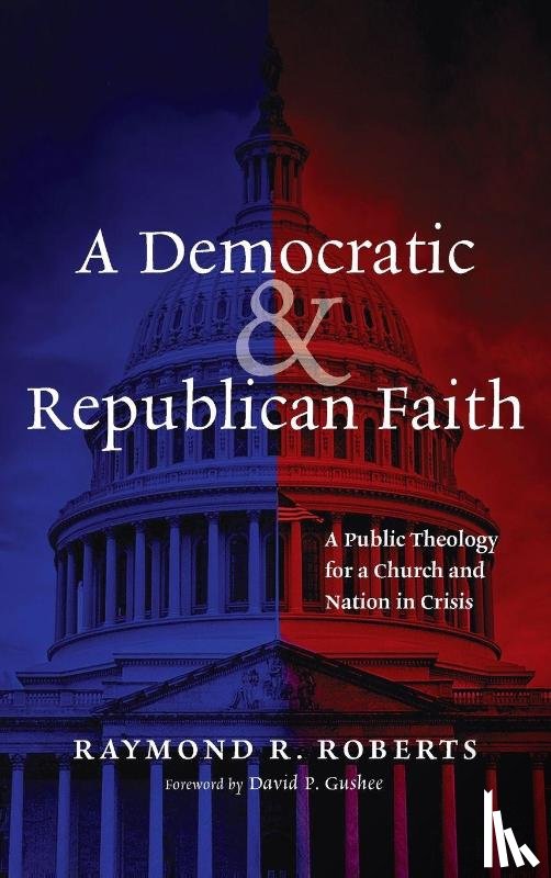 Roberts, Raymond R. - A Democratic and Republican Faith