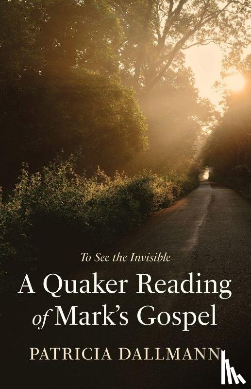 Dallmann, Patricia - A Quaker Reading of Mark's Gospel
