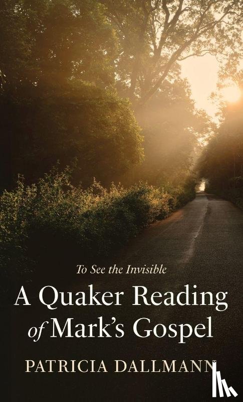 Dallmann, Patricia - A Quaker Reading of Mark's Gospel