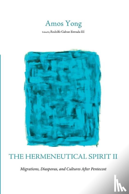 Yong, Amos - The Hermeneutical Spirit II