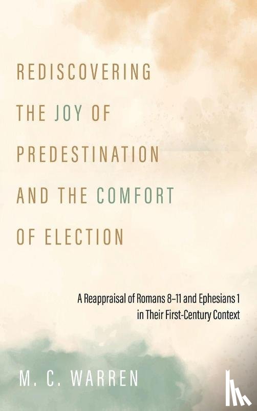 Warren, Mc - Rediscovering the Joy of Predestination and the Comfort of Election
