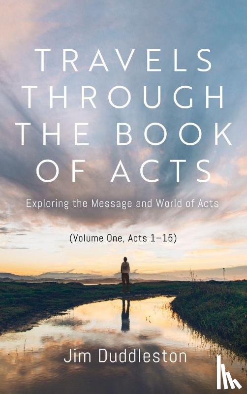 Duddleston, James Flavel - Travels Through the Book of Acts (Volume One, Acts 1 15)
