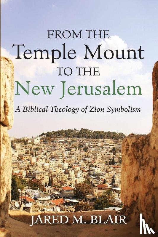 Blair, Jared M. - From the Temple Mount to the New Jerusalem