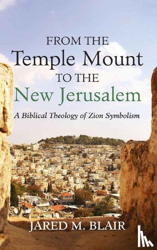 Blair, Jared M. - From the Temple Mount to the New Jerusalem