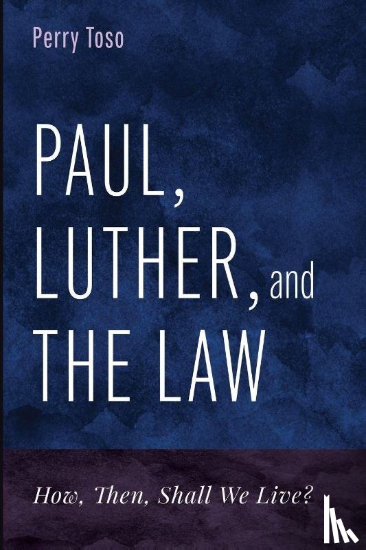 Toso, Perry - Paul, Luther, and the Law