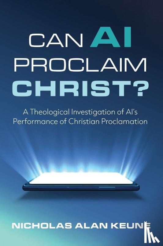 Keune, Nicholas Alan - Can AI Proclaim Christ?