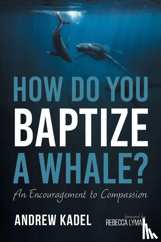 Kadel, Andrew - How Do You Baptize a Whale?