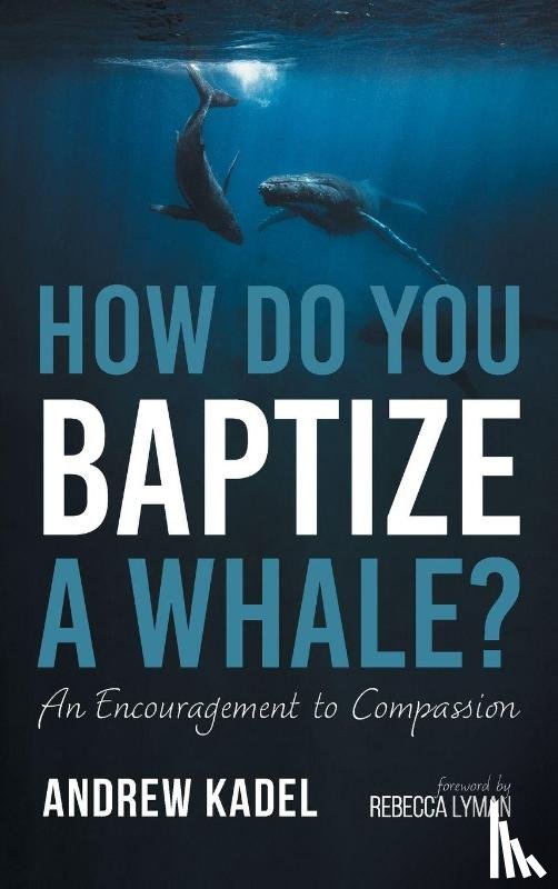 Kadel, Andrew - How Do You Baptize a Whale?