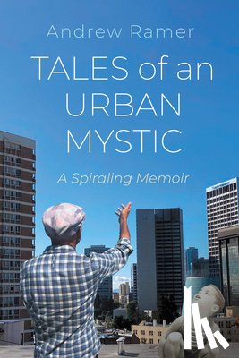 Ramer, Andrew - Tales of an Urban Mystic: A Spiraling Memoir