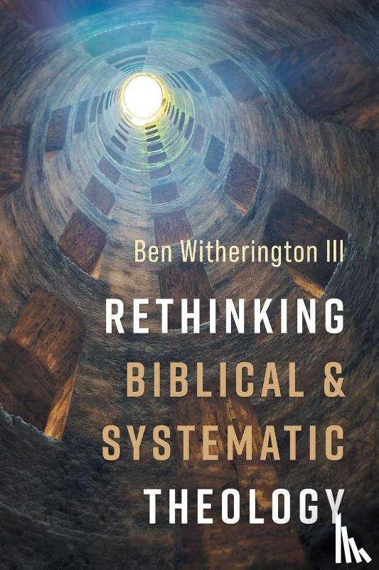 Witherington, Ben Iii - Rethinking Biblical and Systematic Theology