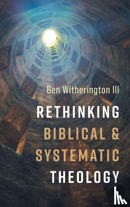Witherington, Ben Iii - Rethinking Biblical and Systematic Theology