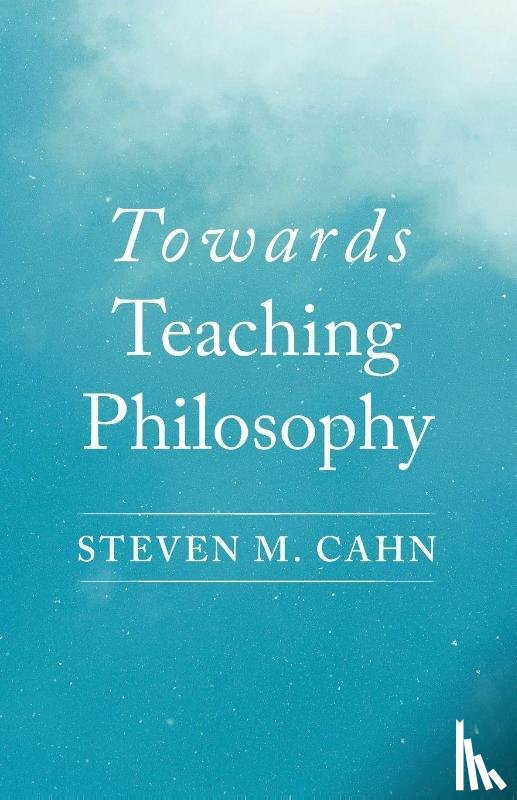 Cahn, Steven M. - Towards Teaching Philosophy