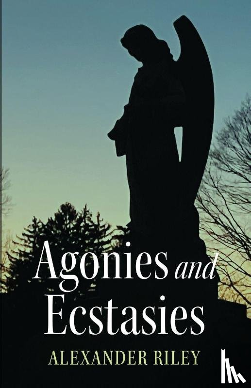 Riley, Alexander - Agonies and Ecstasies