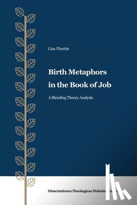 Plantin, Lisa - Birth Metaphors in the Book of Job: A Blending Theory Analysis