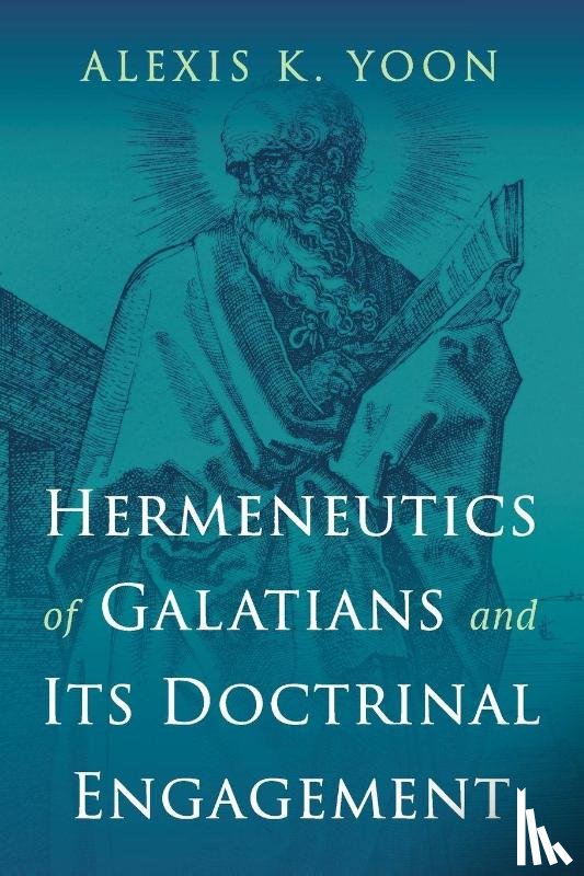 Yoon, Alexis K. - Hermeneutics of Galatians and Its Doctrinal Engagement