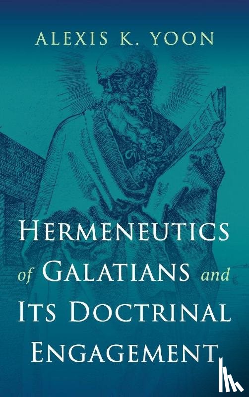 Yoon, Alexis K. - Hermeneutics of Galatians and Its Doctrinal Engagement