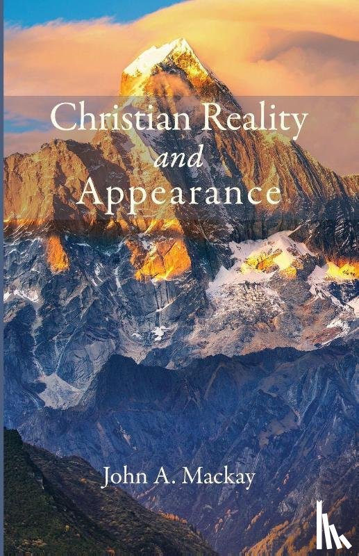 Mackay, John A. - Christian Reality and Appearance