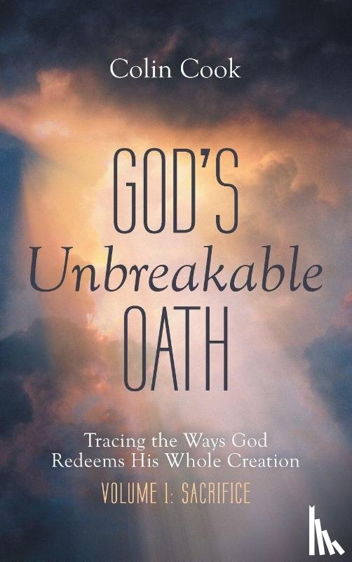 Cook, Colin - God's Unbreakable Oath, Volume 1