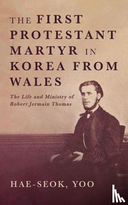 Hae-Seok, Yoo - The First Protestant Martyr in Korea from Wales