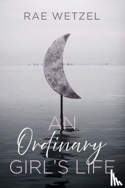 Wetzel, Rae - An Ordinary Girl's Life