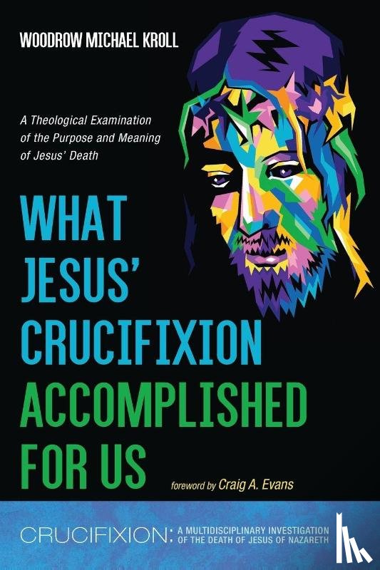 Kroll, Woodrow Michael - What Jesus' Crucifixion Accomplished For Us
