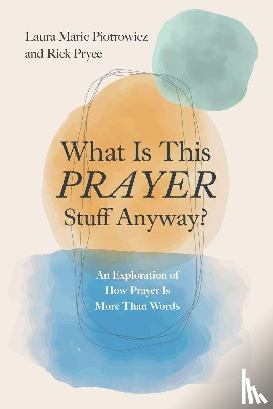 Piotrowicz, Laura Marie, Pryce, Richard - What Is This Prayer Stuff Anyway?