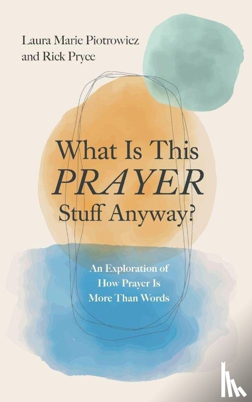 Piotrowicz, Laura Marie, Pryce, Richard - What Is This Prayer Stuff Anyway?