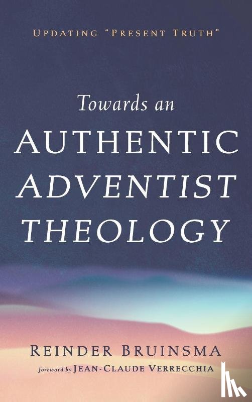 Bruinsma, Reinder - Towards an Authentic Adventist Theology