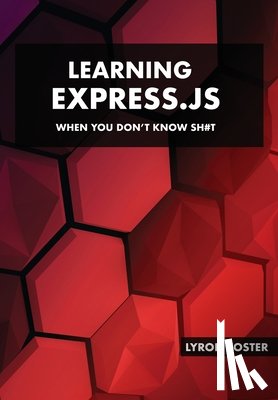 Foster, Lyron - Learning Express.JS - When you don't know sh#t
