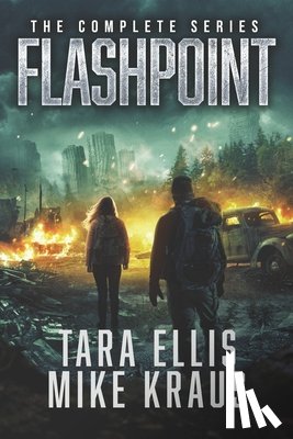 Kraus, Mike - Flashpoint: The Complete Series: (A Thrilling Epic Post-Apocalyptic Survival Series)