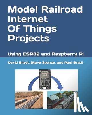 Spence, Steve - Model Railroad Internet Of Things Projects: Using ESP32 and Raspberry Pi