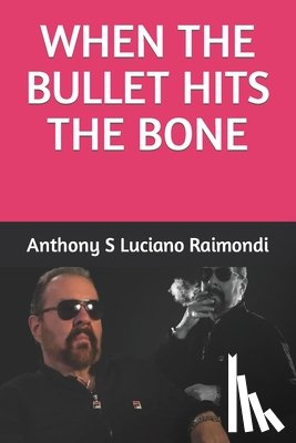 Raimondi, Anthony Salvatore - When The Bullet Hit's The Bone