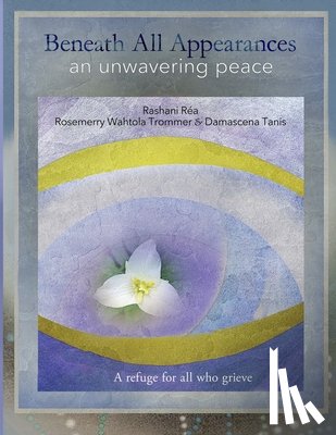 Trommer, Rosemerry Wahtola - Beneath All Appearances: an unwavering peace