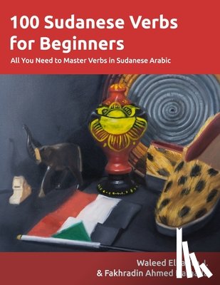 Dafaalla, Fakhradin Ahmed - 100 Sudanese Verbs for Beginners: All You Need to Master Verbs in Sudanese Arabic