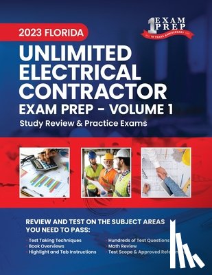 Prep, One Exam - 2023 Florida Unlimited Electrical Contractor Exam Prep: Volume 1: Study Review & Practice Exams