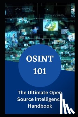 Johnson, Eliam - Osint 101: The Ultimate Open Source intelligence Handbook