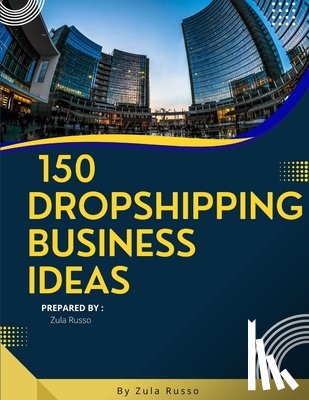 Russo, Zula - 150 Dropshipping Business Ideas: The Easiest Way to Sell Online