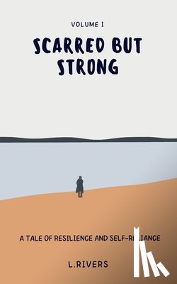 Rivers, Luna - Scarred but Strong: A Tale of Resilience and Self-Reliance