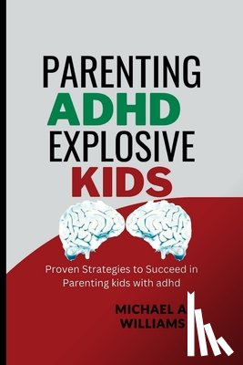 Williams, Michael A - Parenting ADHD Explosive Kids