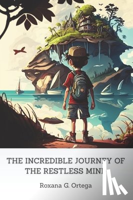 G Ortega, Roxana - The Incredible Journey of the Restless Mind