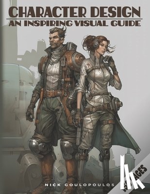 Goulopoulos, Nick - Character Design: An Ispiring Visual Guide
