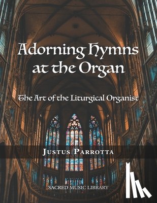 McEldowney, Ryan - Adorning Hymns at the Organ: The Art of the Liturgical Organist