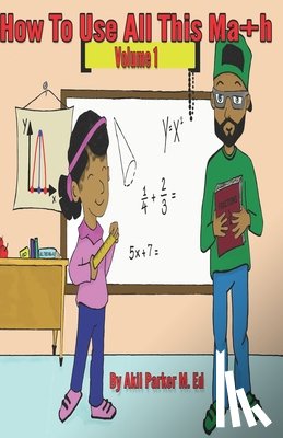 Parker, Akil - How To Use All This Math, Volume 1